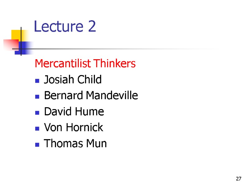 27 Lecture 2 Mercantilist Thinkers Josiah Child Bernard Mandeville David Hume Von Hornick Thomas